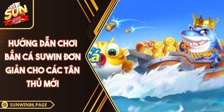 Hướng dẫn chơi bắn cá SUNWIN
