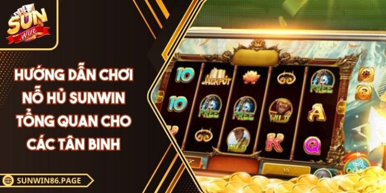 hướng dẫn chơi nỗ hủ SUNWIN