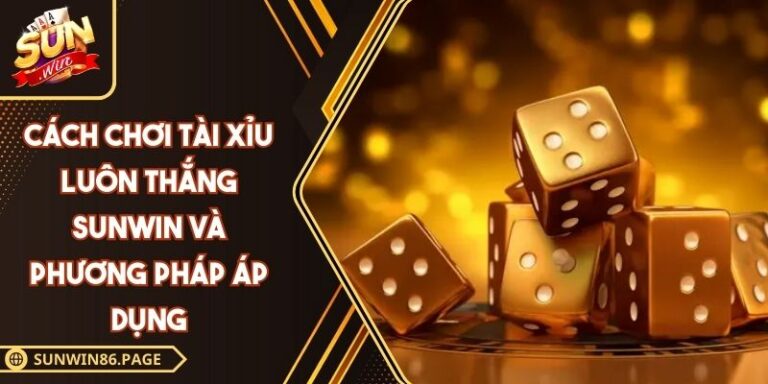 Cách chơi Tài Xỉu luôn thắng SUNWIN