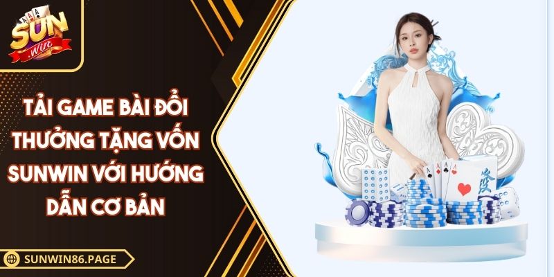 Tải game bài đổi thưởng tặng vốn SUNWIN