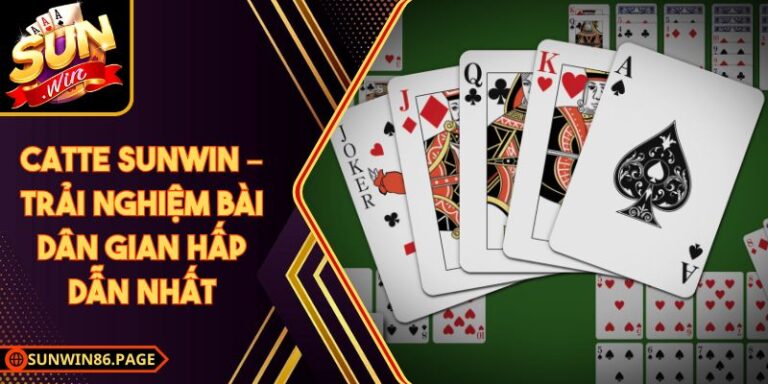 Catte Sunwin – Trải Nghiệm Bài Dân Gian Hấp Dẫn Nhất
