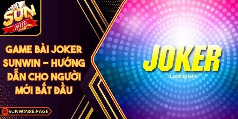 Game Bài Joker Sunwin - Hướng Dẫn Cho Người Mới Bắt Đầu 7 Game bài Joker Sunwin - Hướng Dẫn Cho Người Mới Bắt Đầu