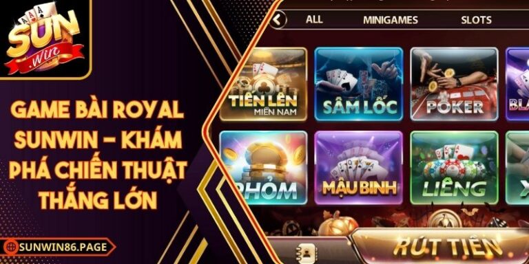Game Bài Royal Sunwin - Khám Phá Chiến Thuật Thắng Lớn 6 Game Bài Royal Sunwin - Khám Phá Chiến Thuật Thắng Lớn