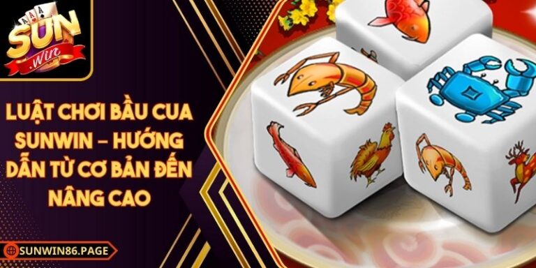Luật Chơi Bầu Cua Sunwin – Hướng Dẫn Từ Cơ Bản Đến Nâng Cao