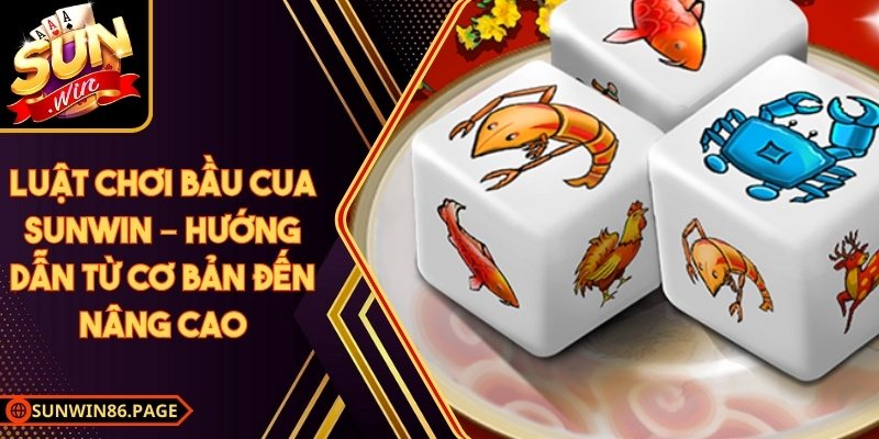 Luật Chơi Bầu Cua Sunwin – Hướng Dẫn Từ Cơ Bản Đến Nâng Cao