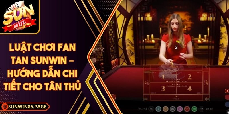 Luật Chơi Fan Tan Sunwin – Hướng Dẫn Chi Tiết Cho Tân Thủ