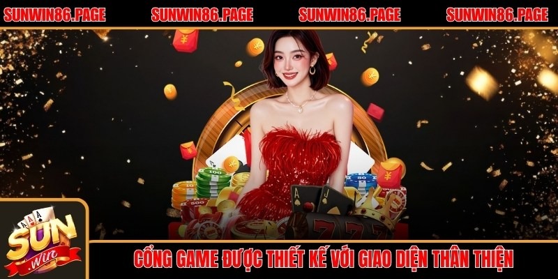 Cổng game được thiết kế với giao diện thân thiện, dễ sử dụng với người mới